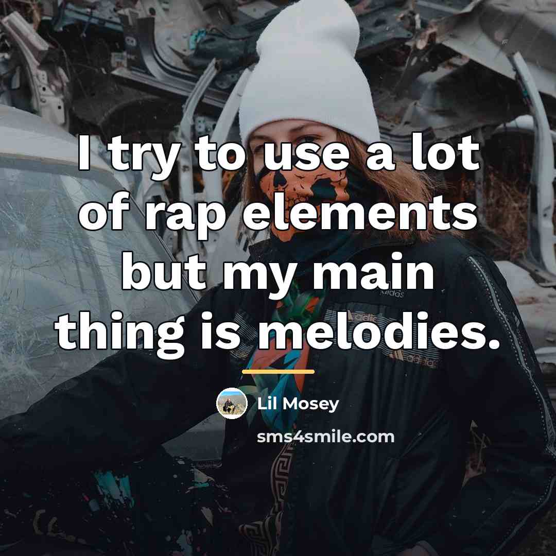 “I try to use a lot of rap elements but…” quote by Lil Mosey