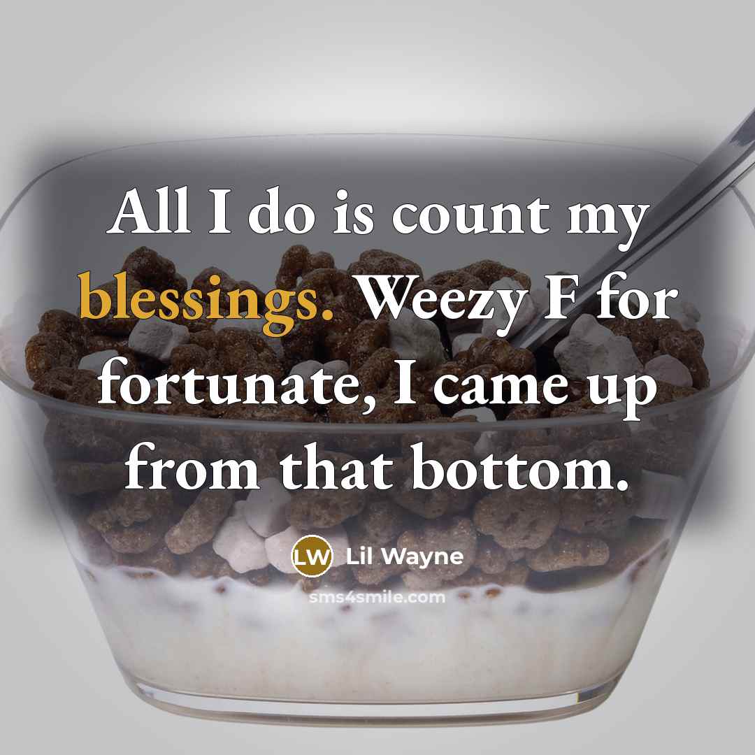 “All I do is count my blessings. Weezy F for…” quote by Lil Wayne