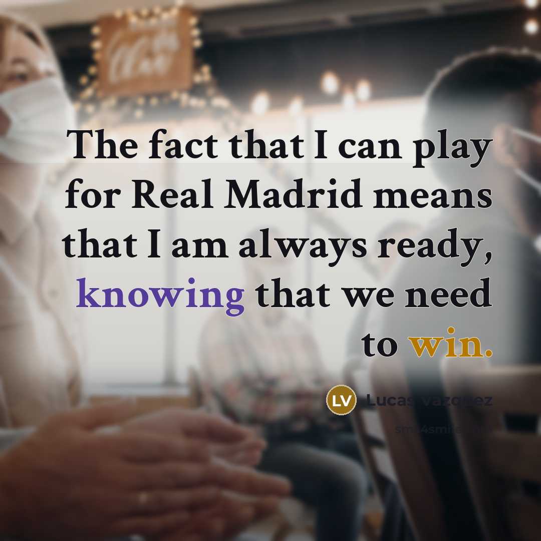 “The fact that I can play for Real Madrid means…” quote by Lucas Vazquez