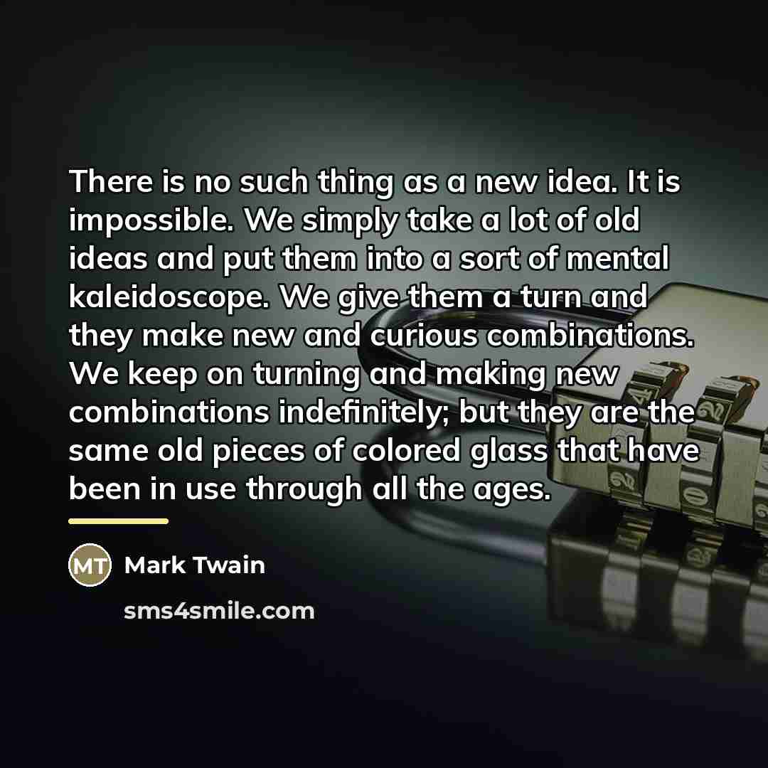 “There is no such thing as a new idea. It…” quote by Mark Twain
