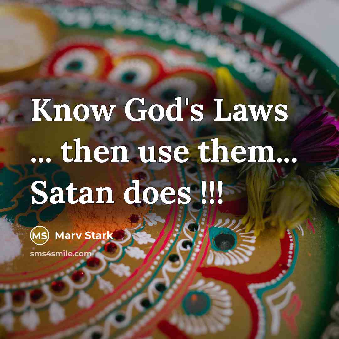 “Know God's Laws ... then use them... Satan does !!!…” quote by Marv Stark