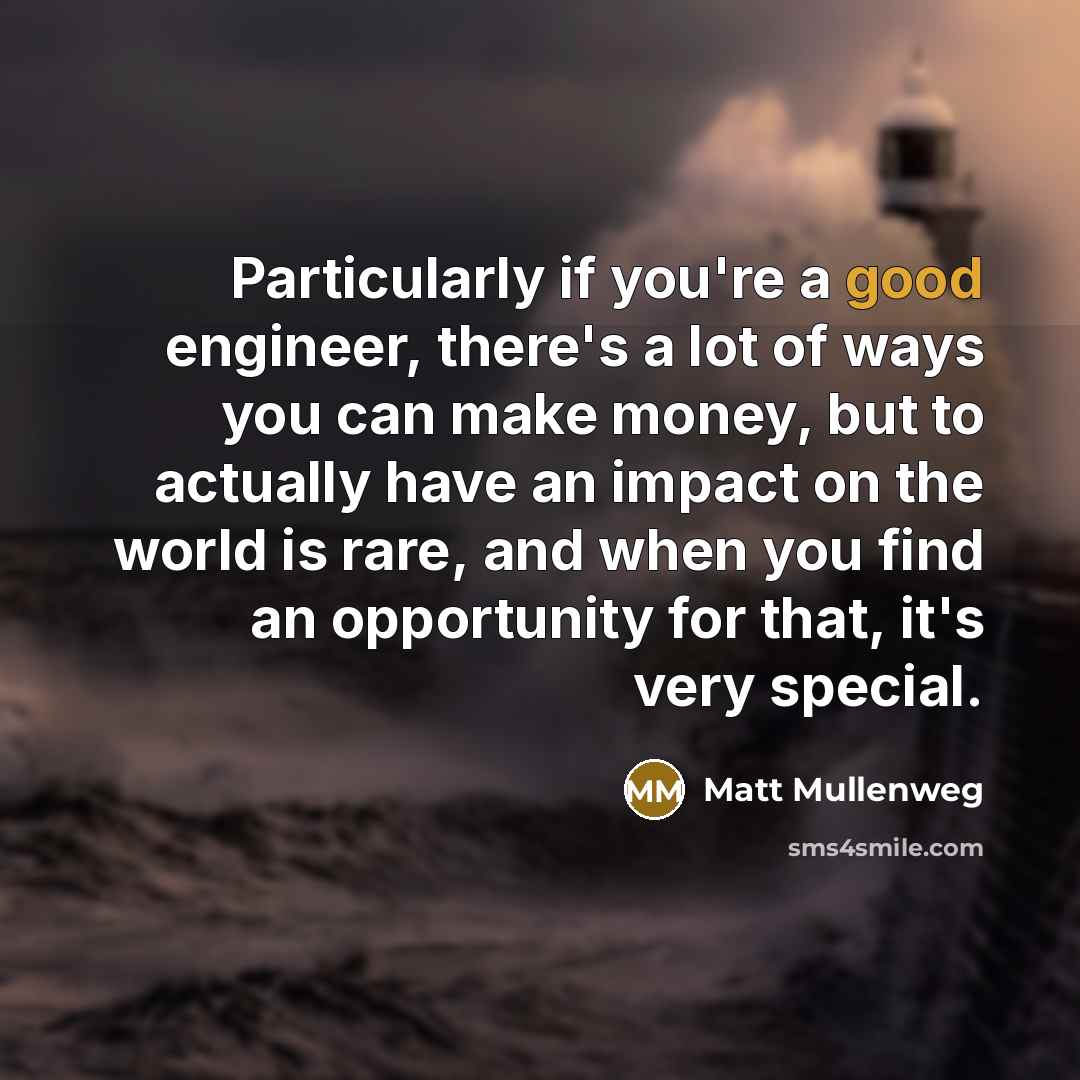 “Particularly if you're a good engineer, there's a lot of…” quote by Matt Mullenweg