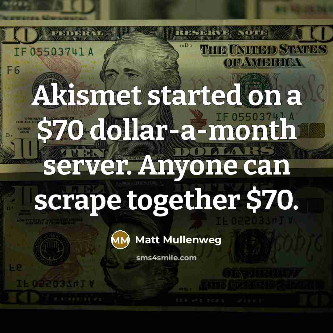 “Akismet started on a $70 dollar-a-month server. Anyone can scrape…” quote by Matt Mullenweg