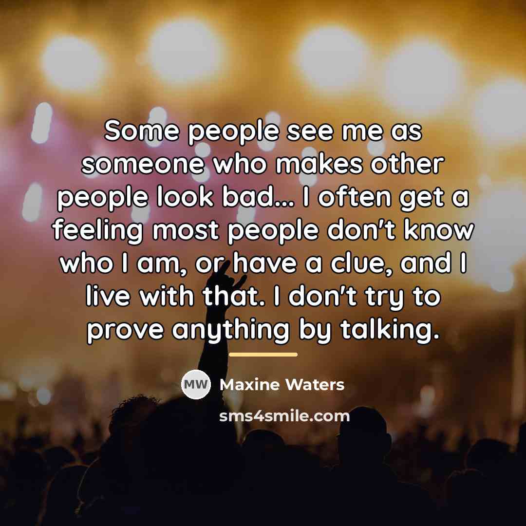 “Some people see me as someone who makes other people…” quote by Maxine Waters