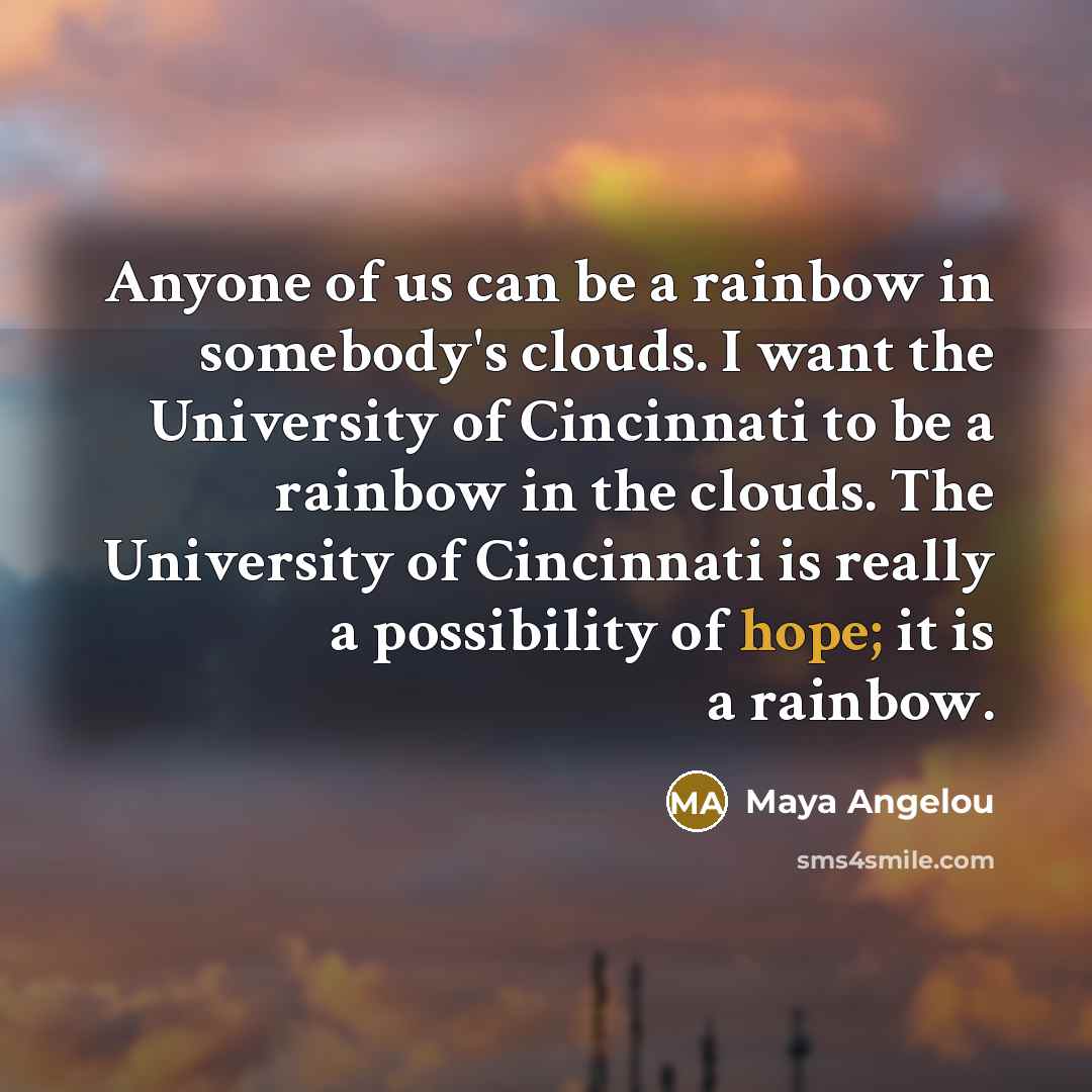 “Anyone of us can be a rainbow in somebody's clouds.…” quote by Maya Angelou