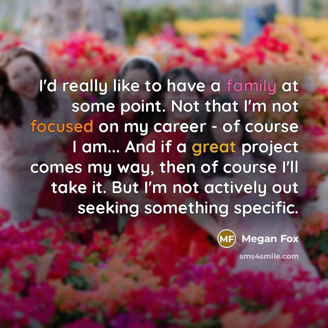 “I'd really like to have a family at some point.…” quote by Megan Fox