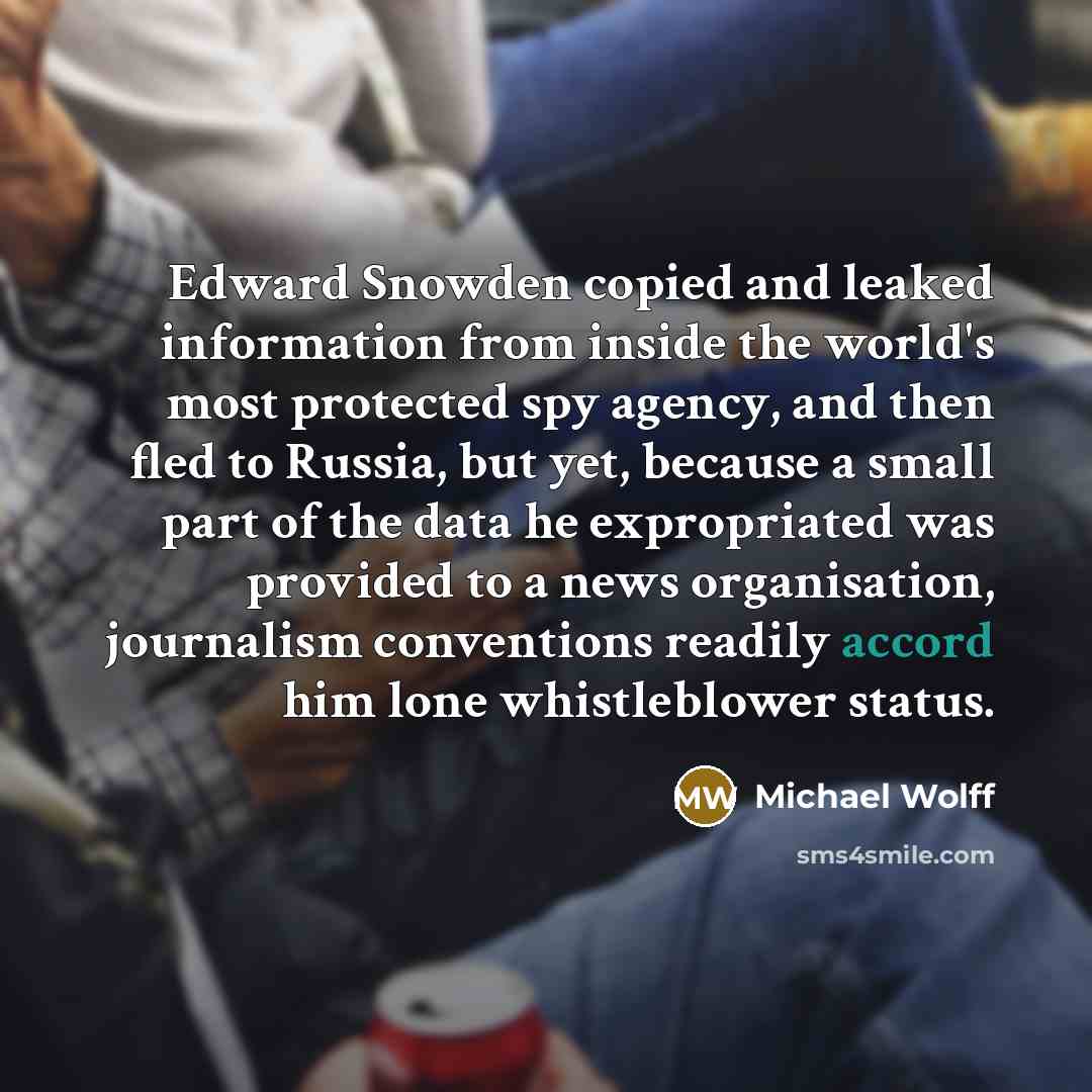 “Edward Snowden copied and leaked information from inside the world's…” quote by Michael Wolff