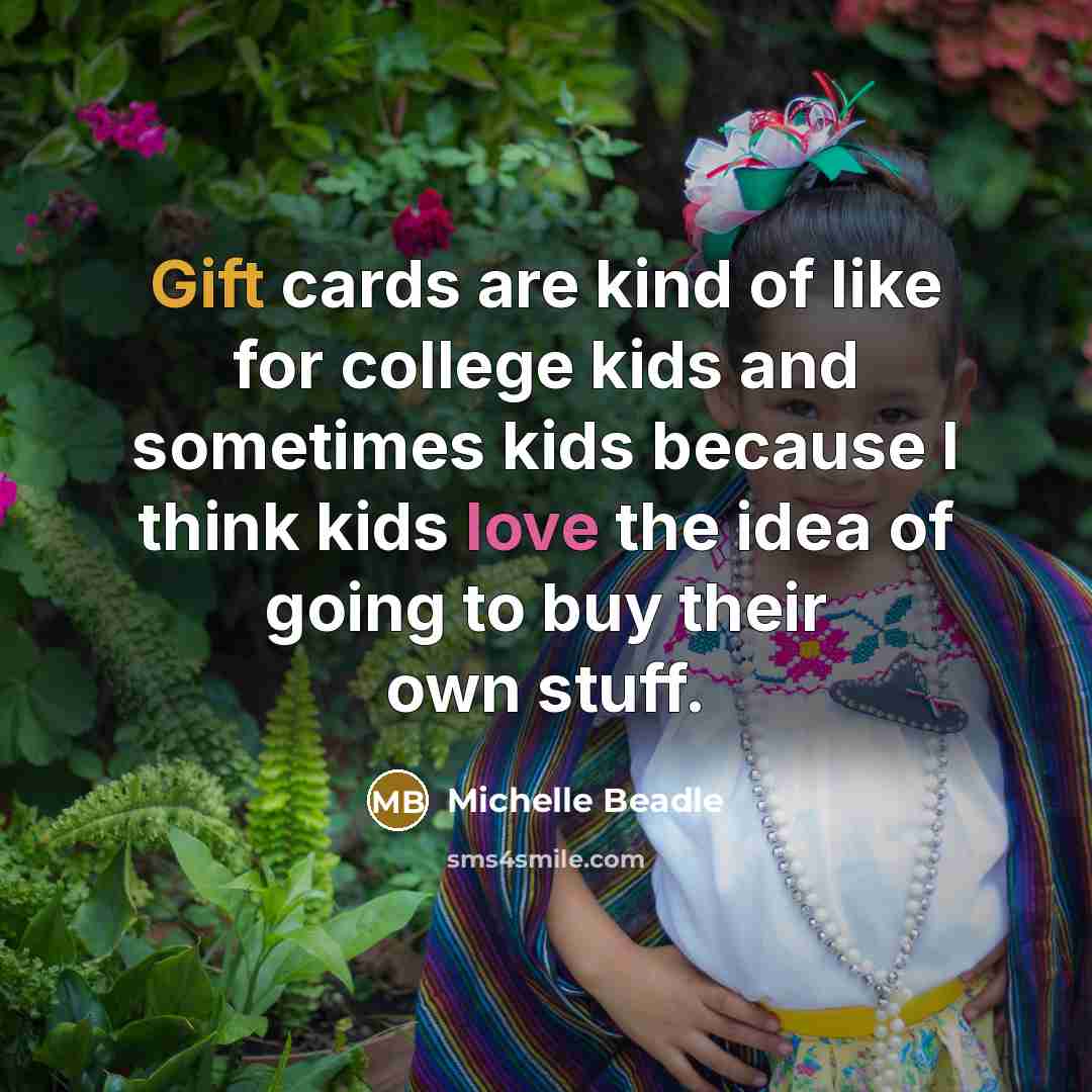 “Gift cards are kind of like for college kids and…” quote by Michelle Beadle