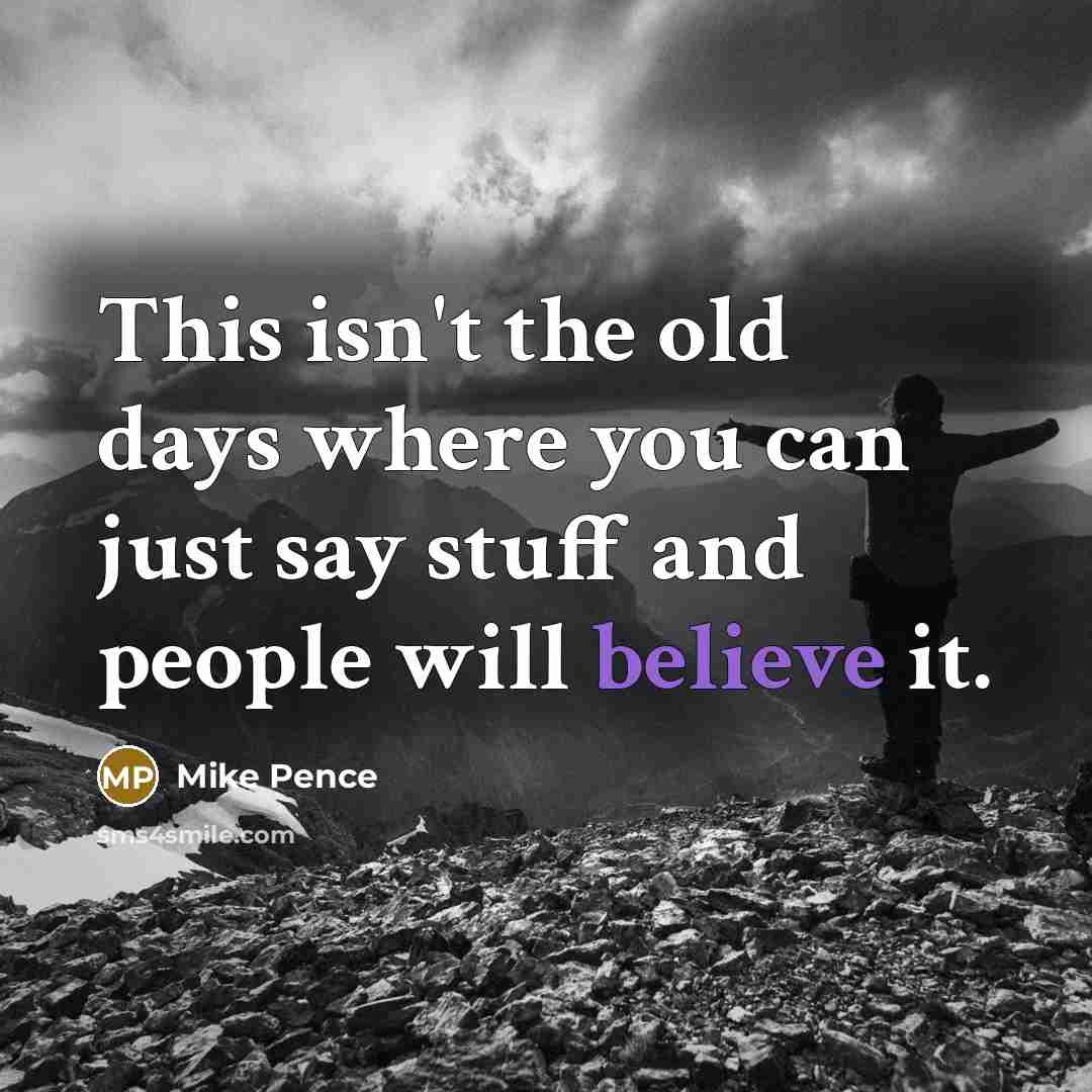 “This isn't the old days where you can just say…” quote by Mike Pence