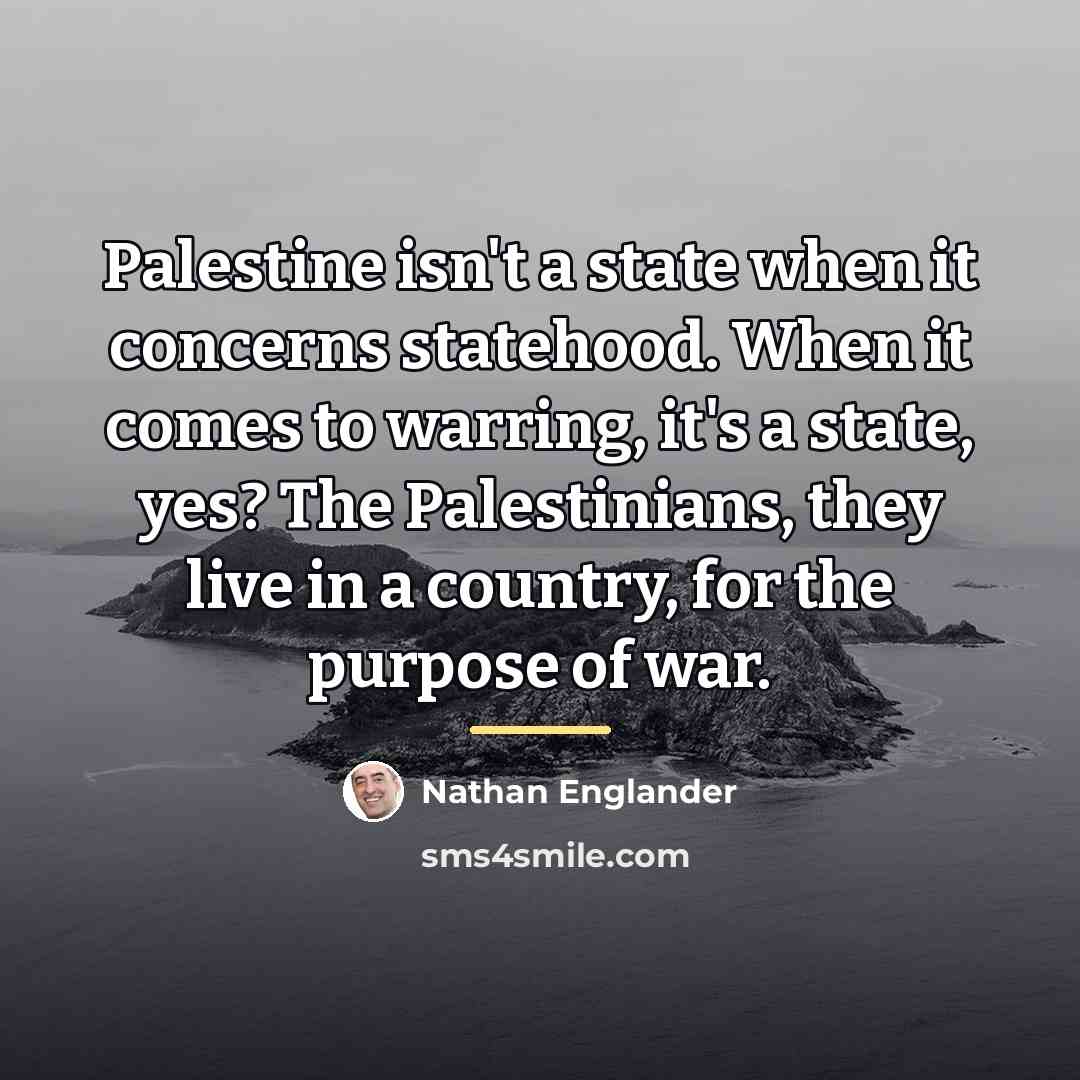 “Palestine isn't a state when it concerns statehood. When it…” quote by Nathan Englander