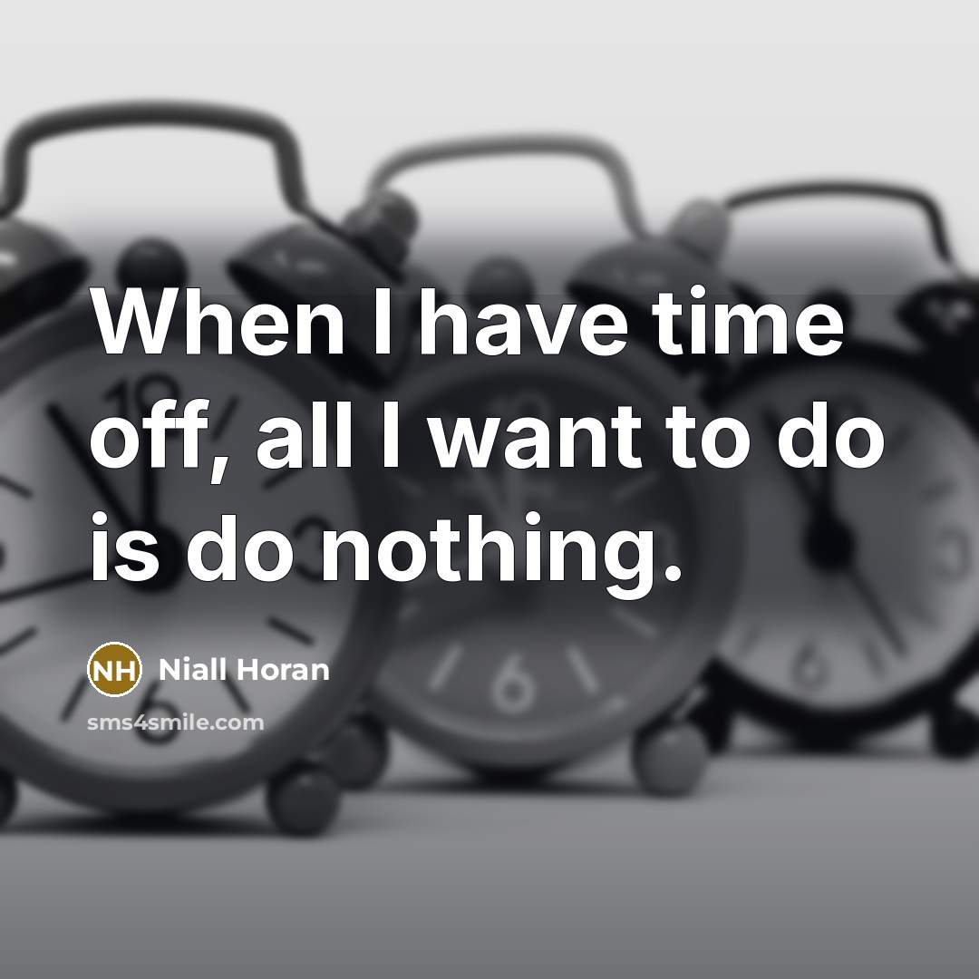 “When I have time off, all I want to do…” quote by Niall Horan
