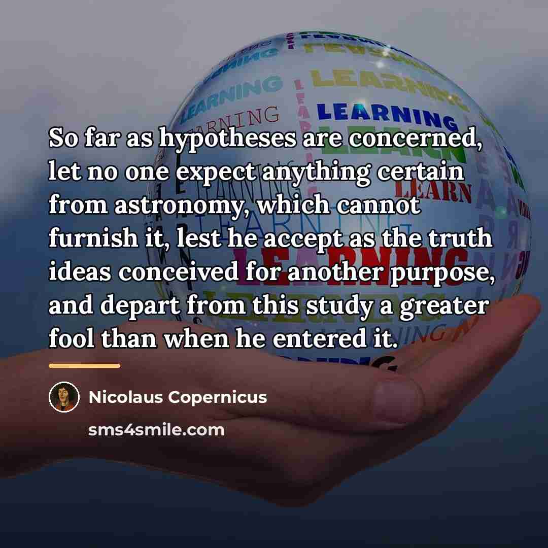 “So far as hypotheses are concerned, let no one expect…” quote by Nicolaus Copernicus
