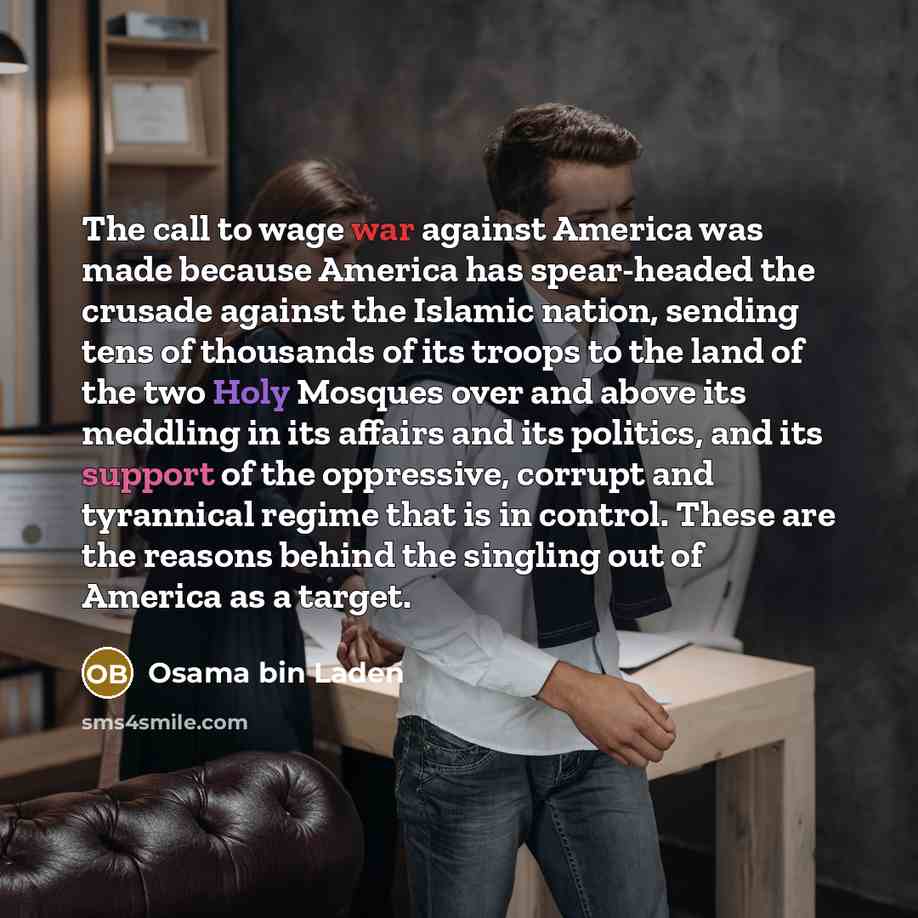 “The call to wage war against America was made because…” quote by Osama bin Laden