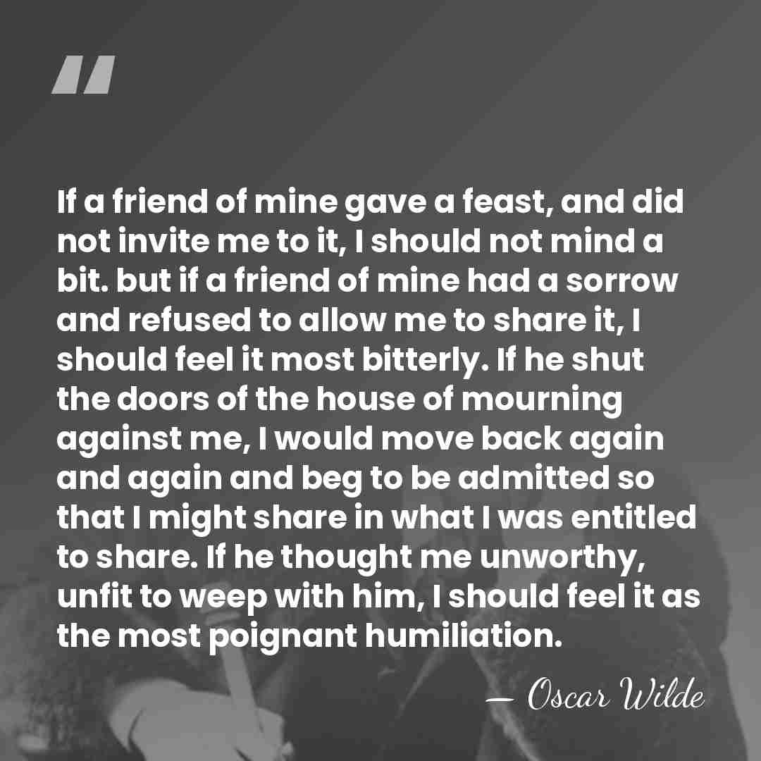If a friend of mine gave a feast, and did not invite&hellip; - Oscar Wilde