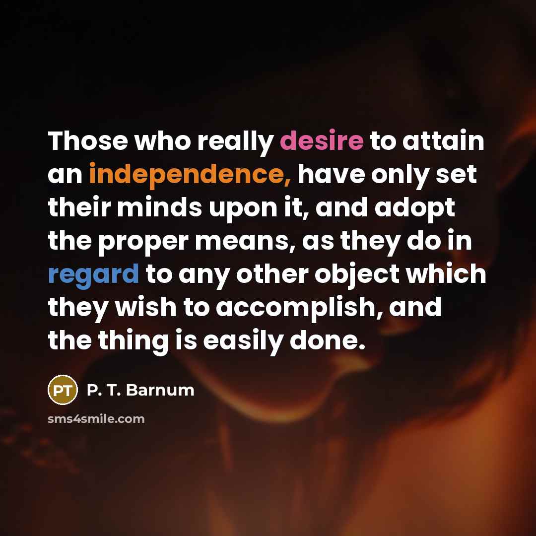 “Those who really desire to attain an independence, have only…” quote by P. T. Barnum