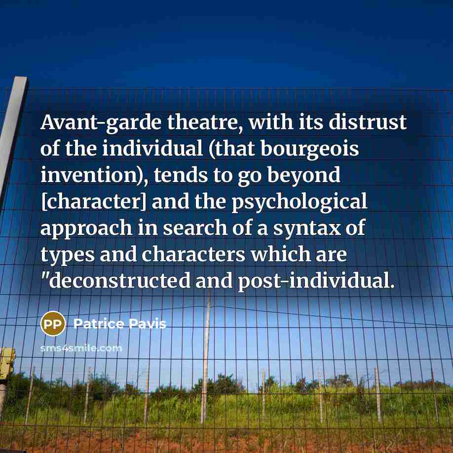 “Avant-garde theatre, with its distrust of the individual (that bourgeois…” quote by Patrice Pavis