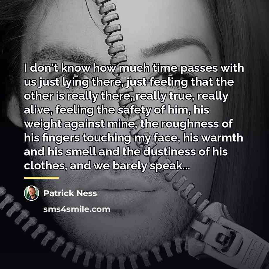“I don't know how much time passes with us just…” quote by Patrick Ness
