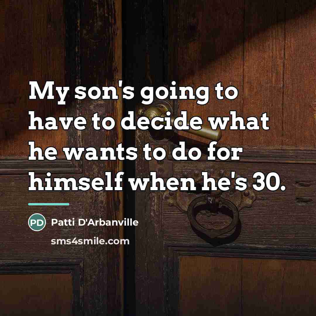 “My son's going to have to decide what he wants…” quote by Patti D'Arbanville