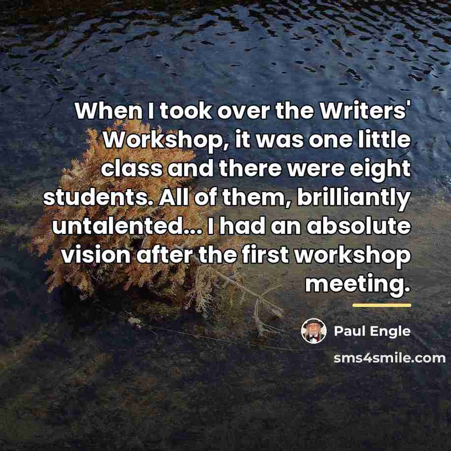“When I took over the Writers' Workshop, it was one…” quote by Paul Engle