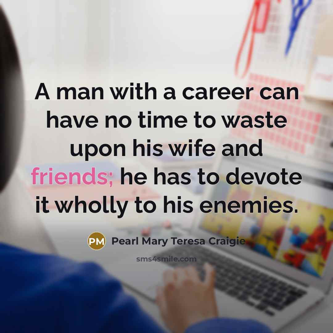 “A man with a career can have no time to…” quote by Pearl Mary Teresa Craigie