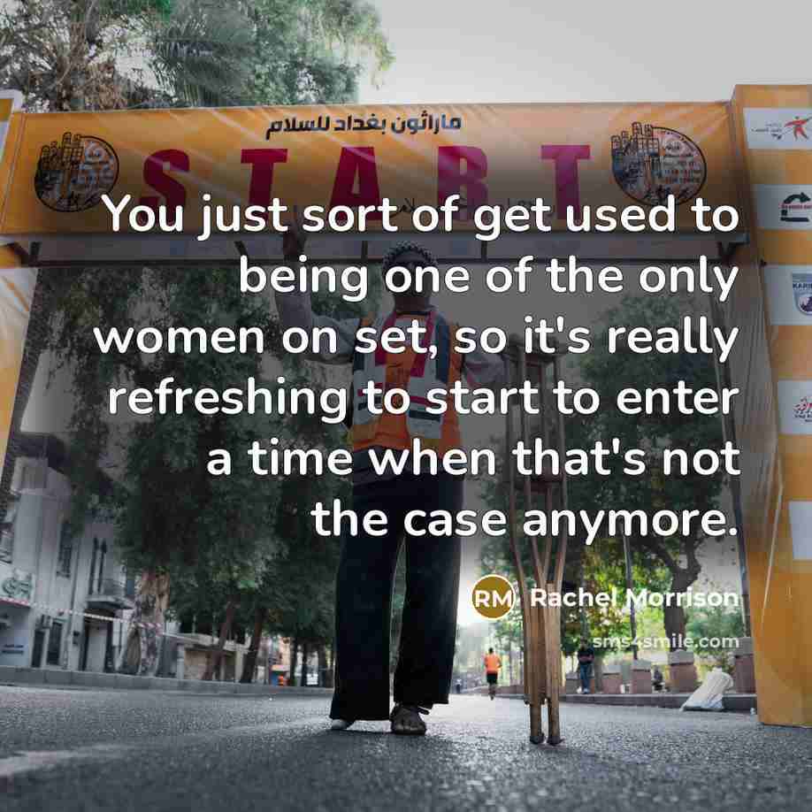 “You just sort of get used to being one of…” quote by Rachel Morrison
