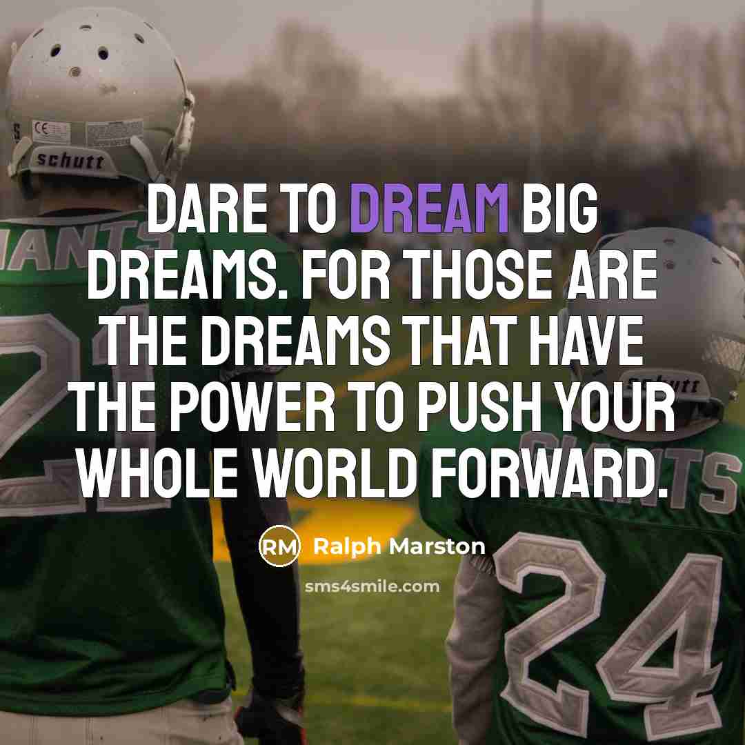 “Dare to dream big dreams. For those are the dreams…” quote by Ralph Marston