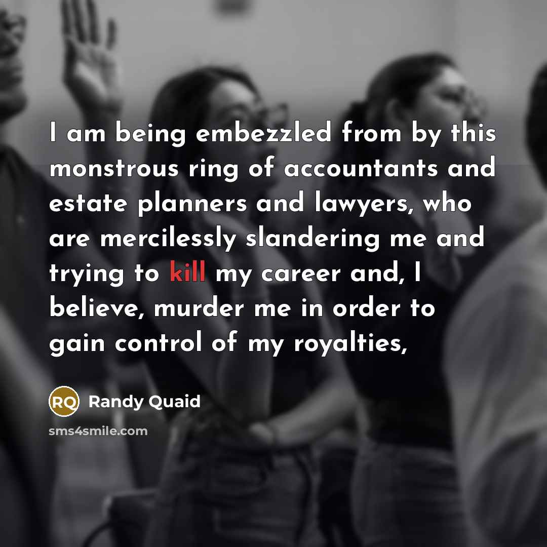 “I am being embezzled from by this monstrous ring of…” quote by Randy Quaid