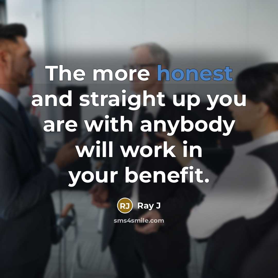 “The more honest and straight up you are with anybody…” quote by Ray J