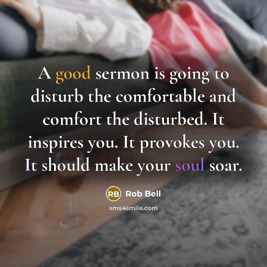 “A good sermon is going to disturb the comfortable and…” quote by Rob Bell