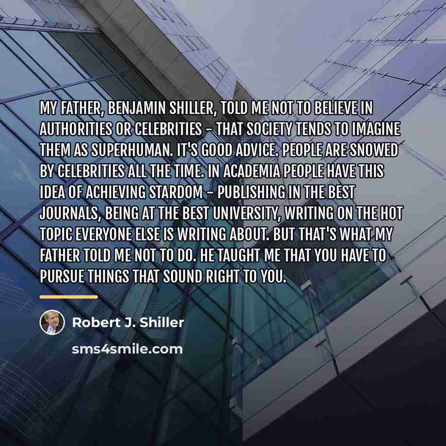 “My father, Benjamin Shiller, told me not to believe in…” quote by Robert J. Shiller