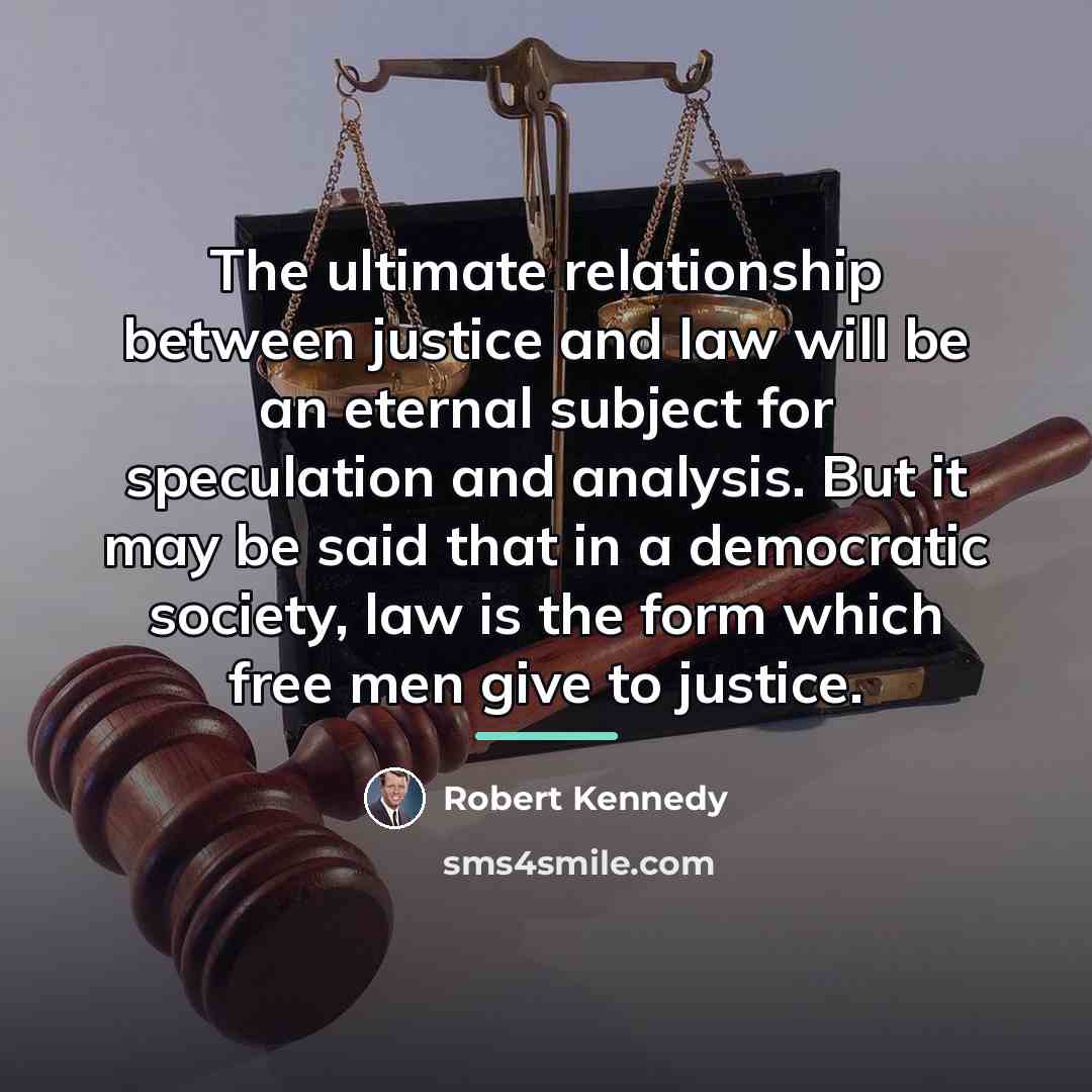 “The ultimate relationship between justice and law will be an…” quote by Robert Kennedy