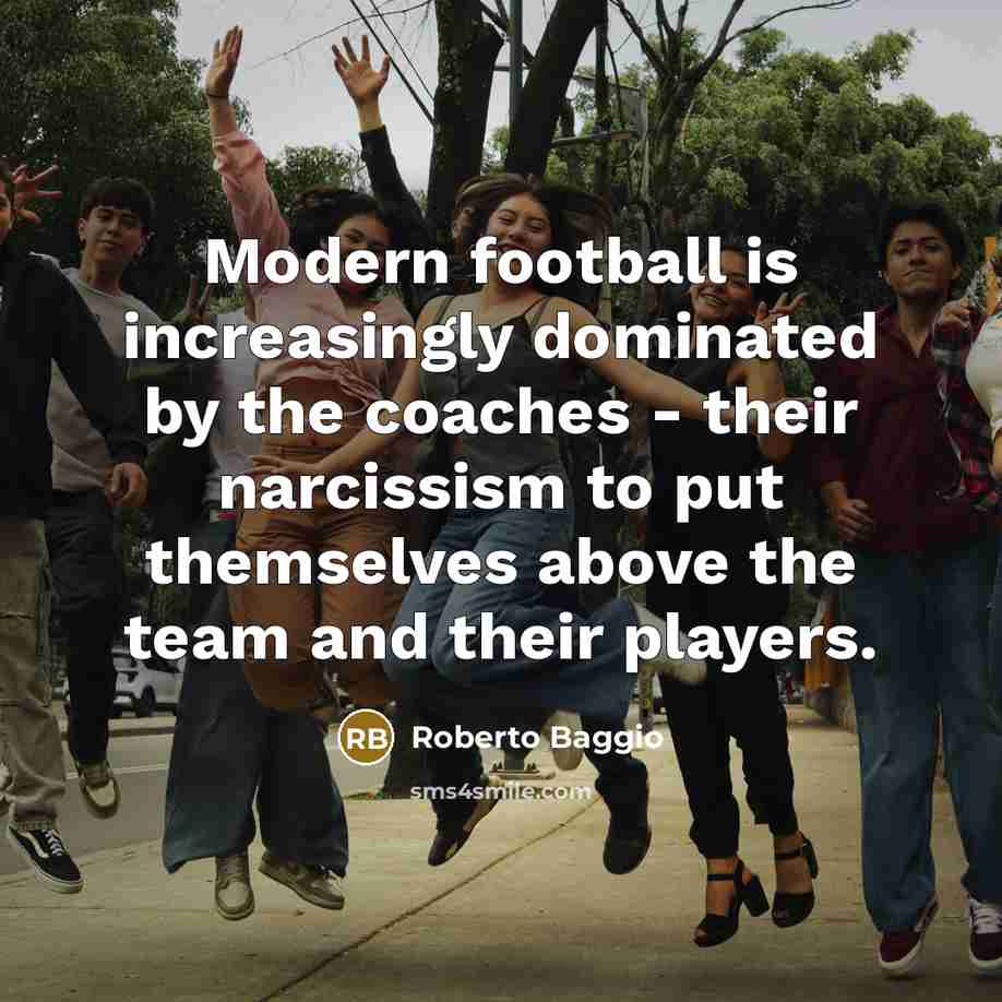 “Modern football is increasingly dominated by the coaches - their…” quote by Roberto Baggio