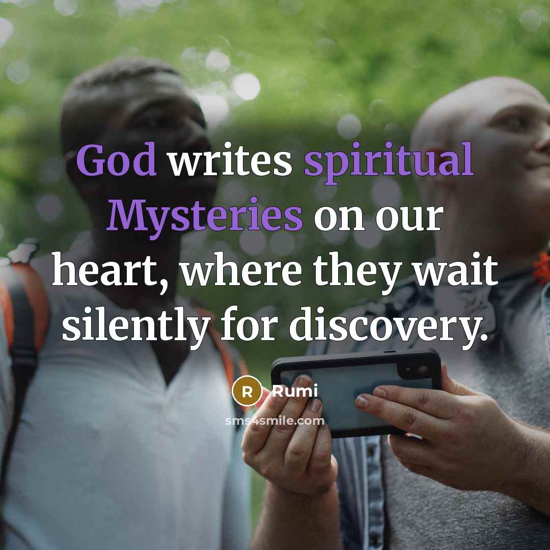 “God writes spiritual Mysteries on our heart, where they wait…” quote by Rumi