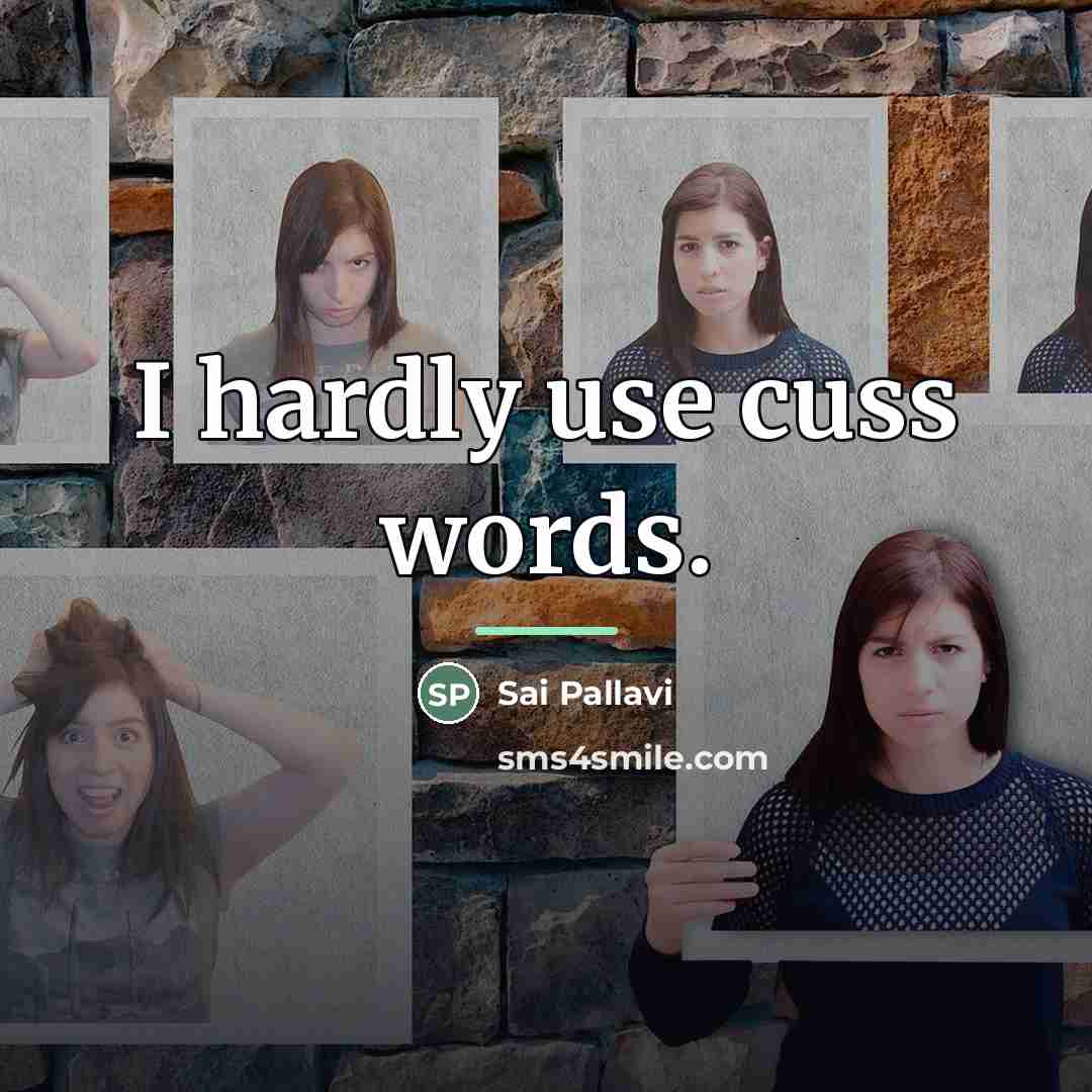 “I hardly use cuss words.…” quote by Sai Pallavi
