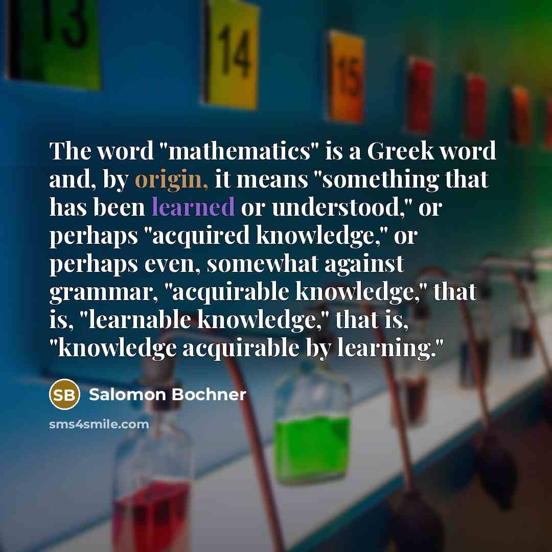 “The word "mathematics" is a Greek word and, by origin,…” quote by Salomon Bochner