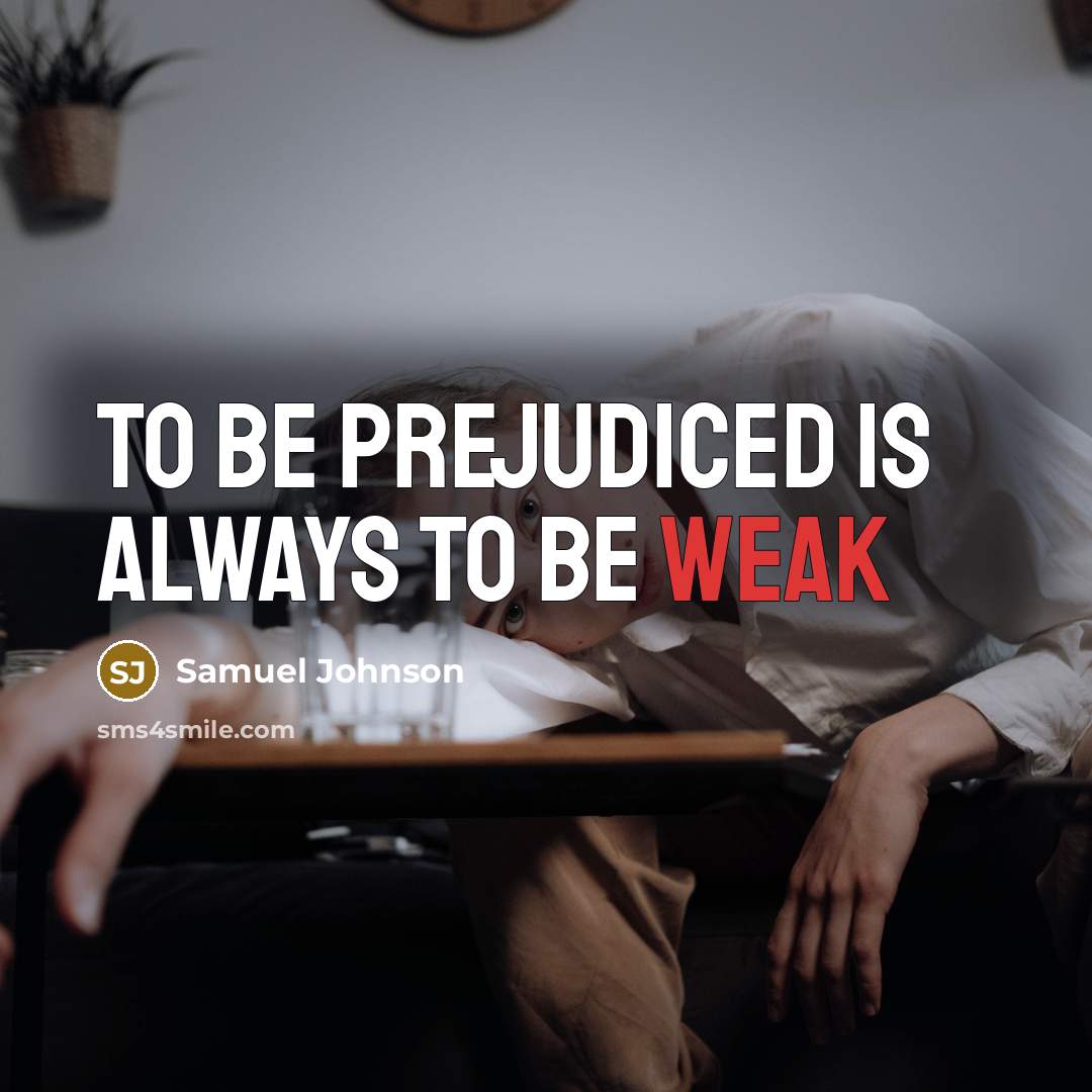 “To be prejudiced is always to be weak…” quote by Samuel Johnson