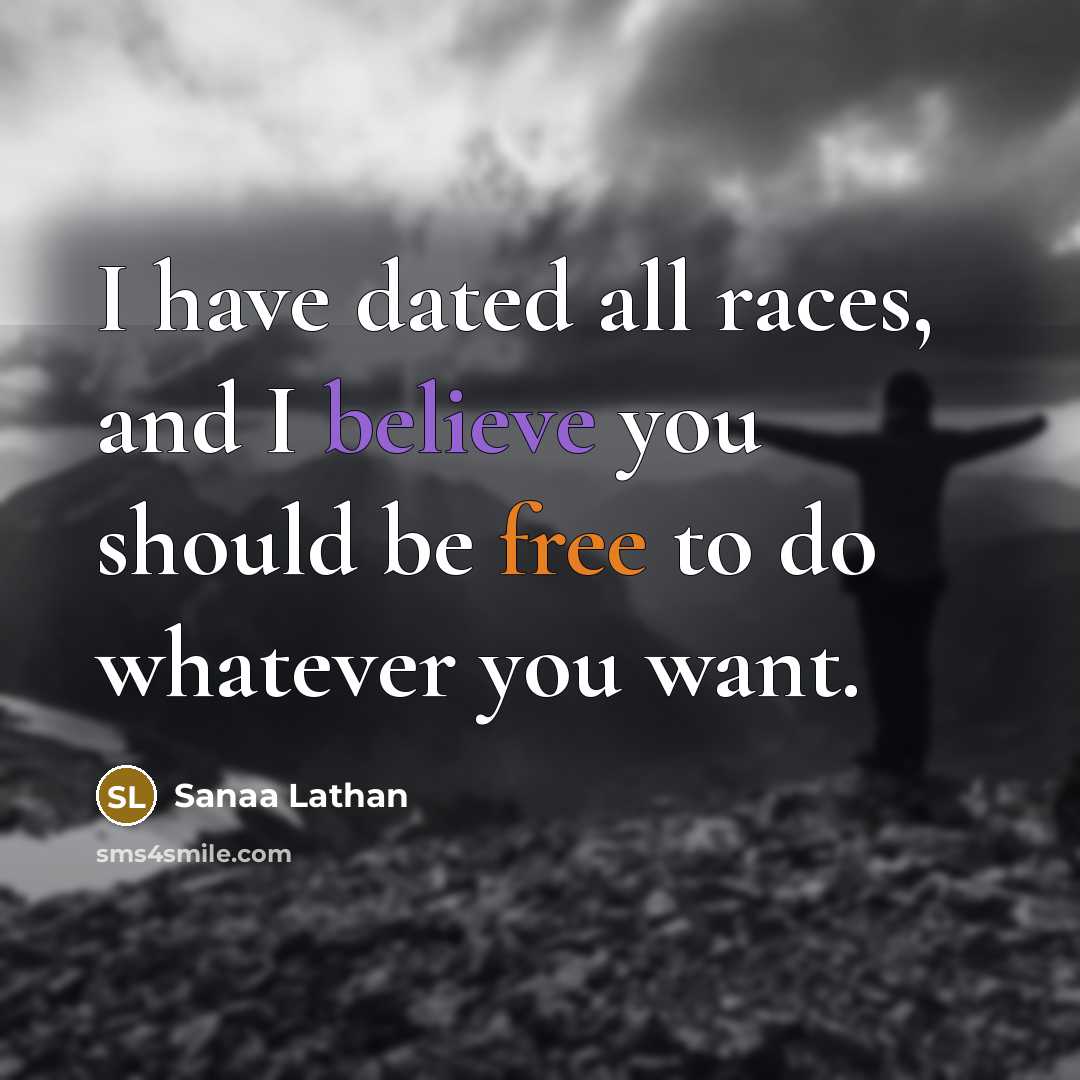 “I have dated all races, and I believe you should…” quote by Sanaa Lathan