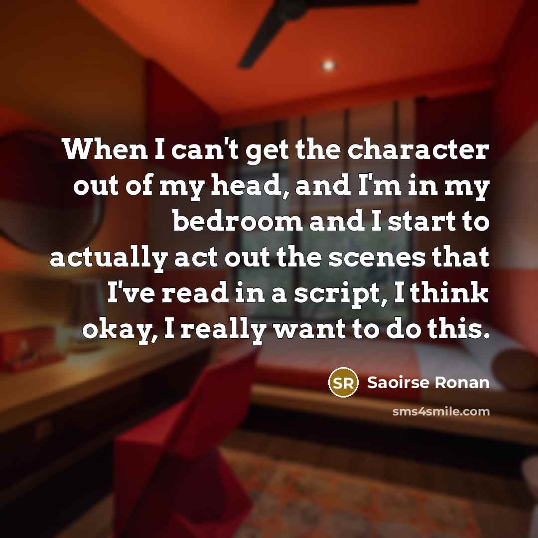 “When I can't get the character out of my head,…” quote by Saoirse Ronan
