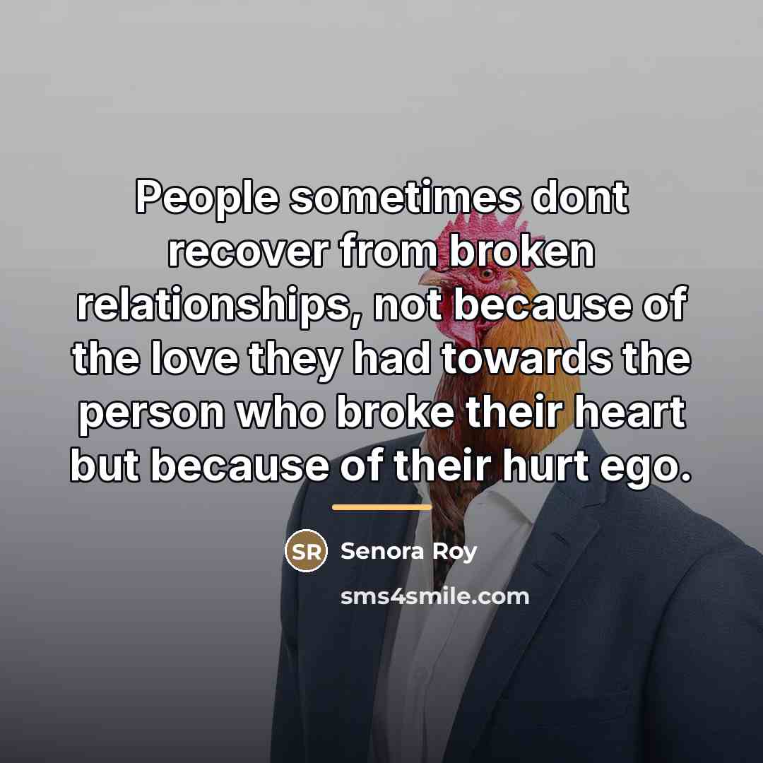“People sometimes dont recover from broken relationships, not because of…” quote by Senora Roy