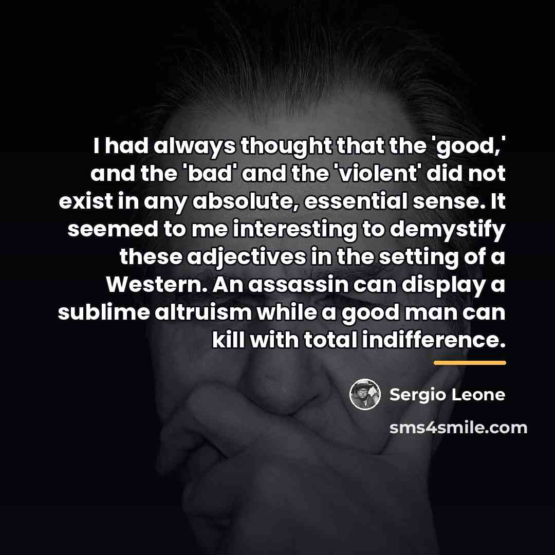 “I had always thought that the 'good,' and the 'bad'…” quote by Sergio Leone