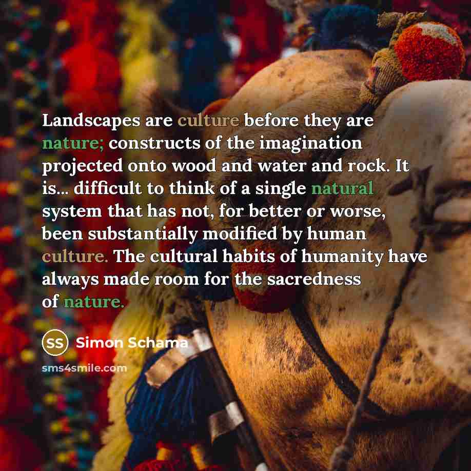 “Landscapes are culture before they are nature; constructs of the…” quote by Simon Schama