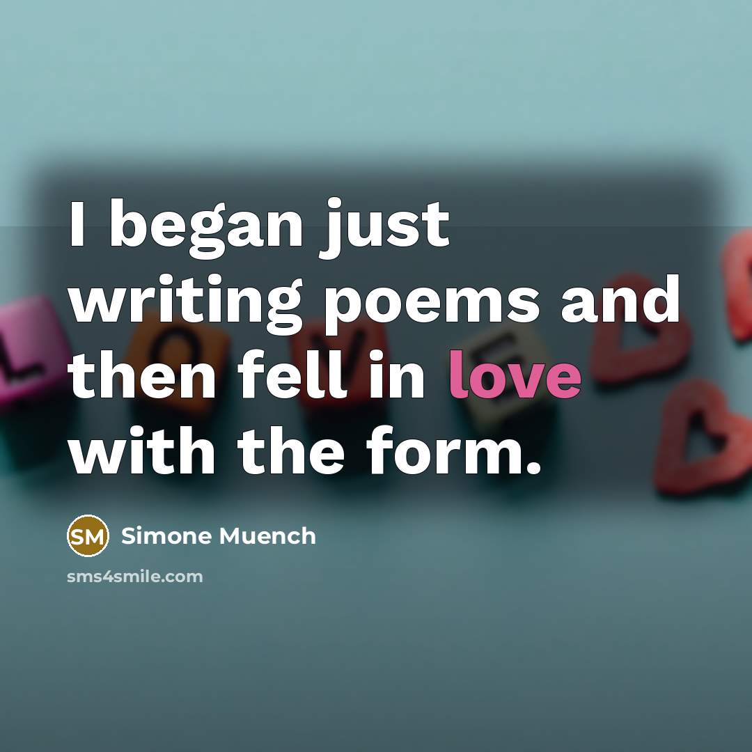 “I began just writing poems and then fell in love…” quote by Simone Muench