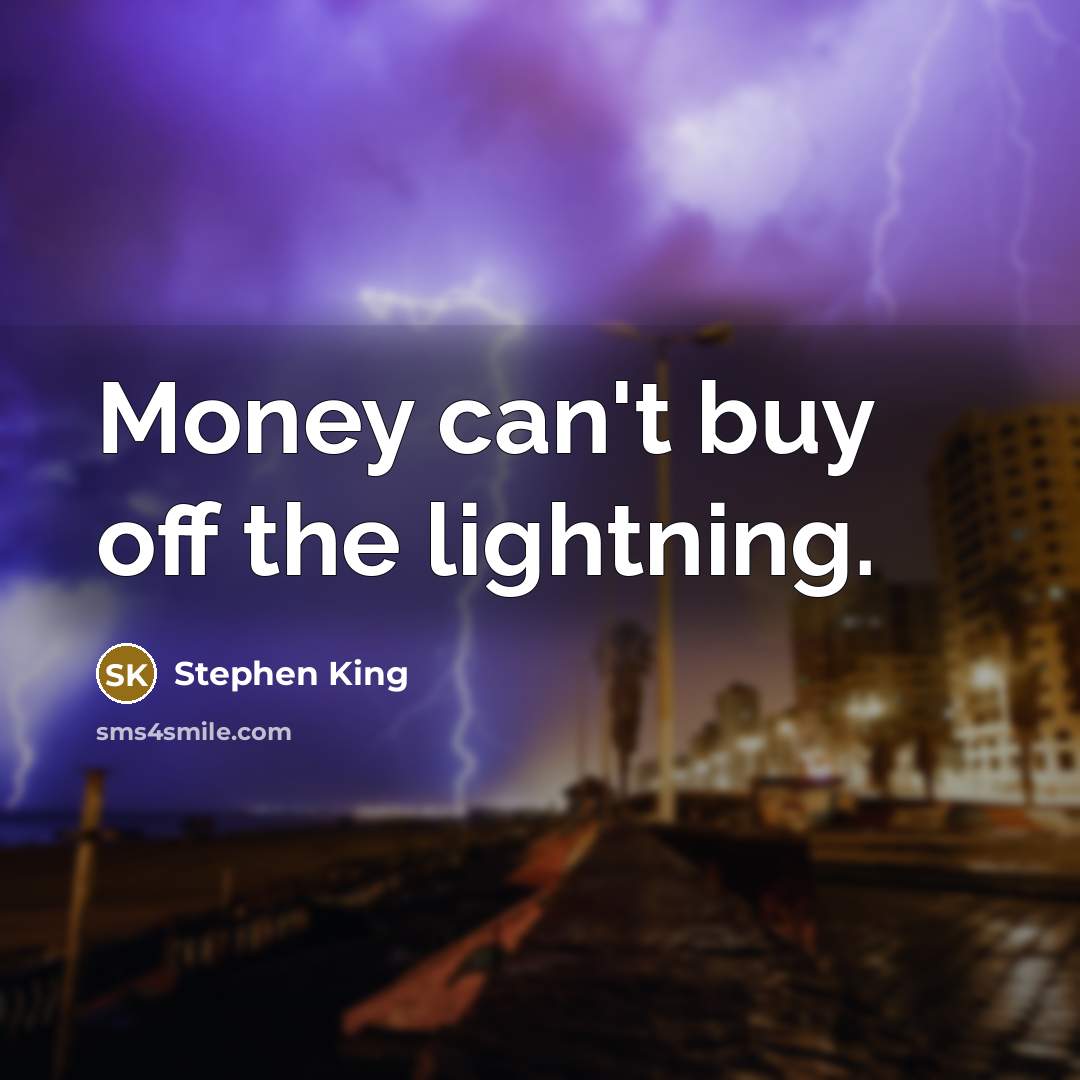 “Money can't buy off the lightning.…” quote by Stephen King