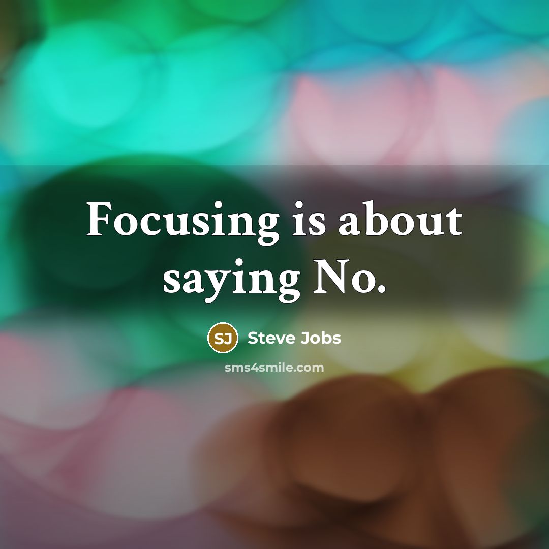 “Focusing is about saying No.…” quote by Steve Jobs
