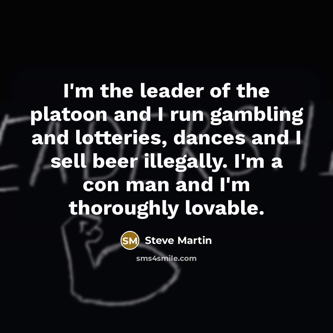 “I'm the leader of the platoon and I run gambling…” quote by Steve Martin
