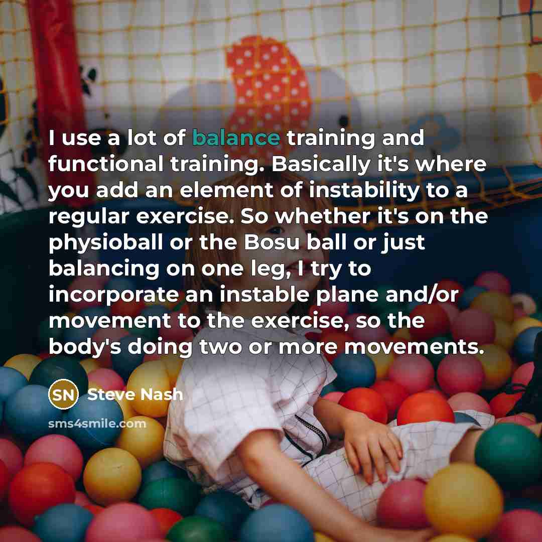 “I use a lot of balance training and functional training.…” quote by Steve Nash
