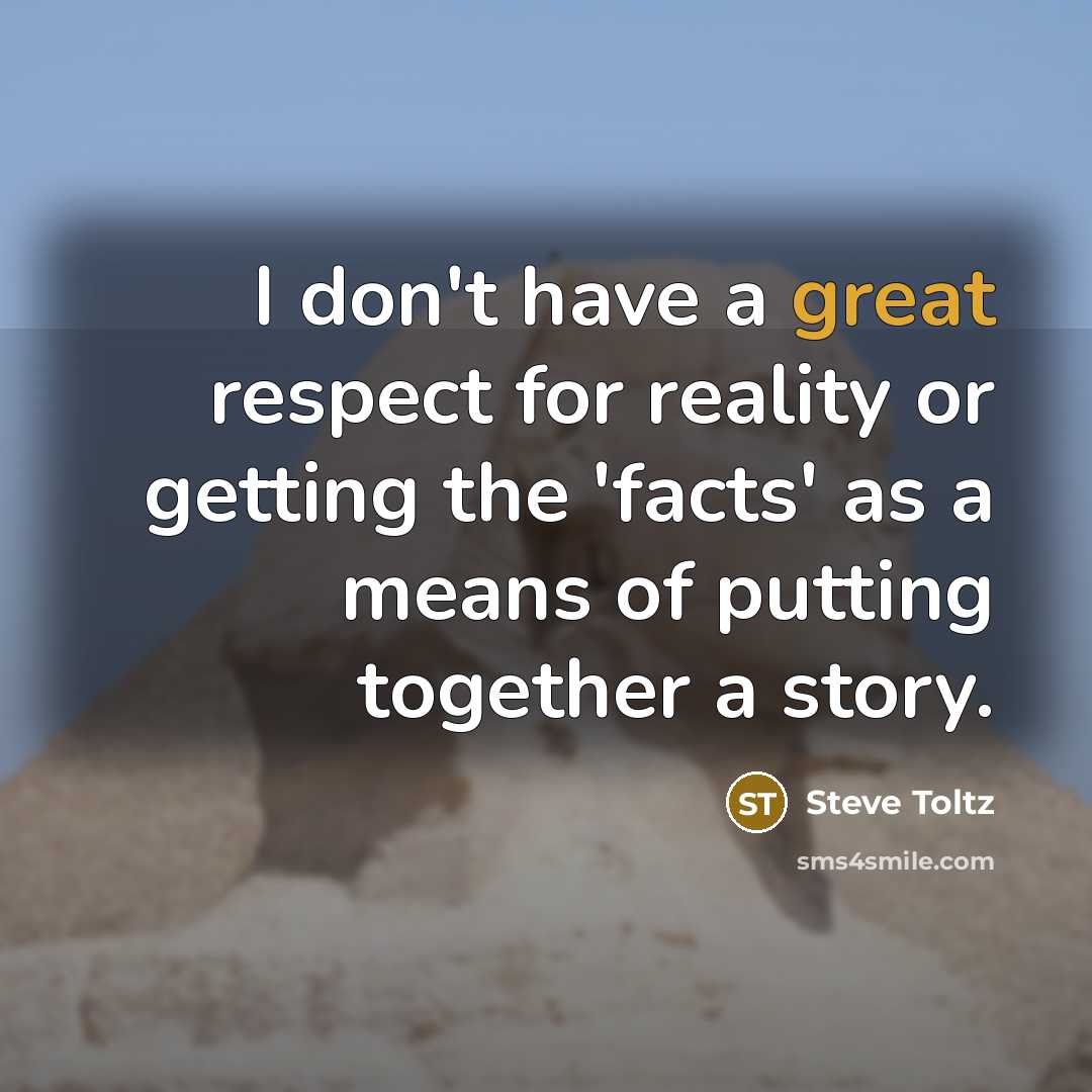 “I don't have a great respect for reality or getting…” quote by Steve Toltz
