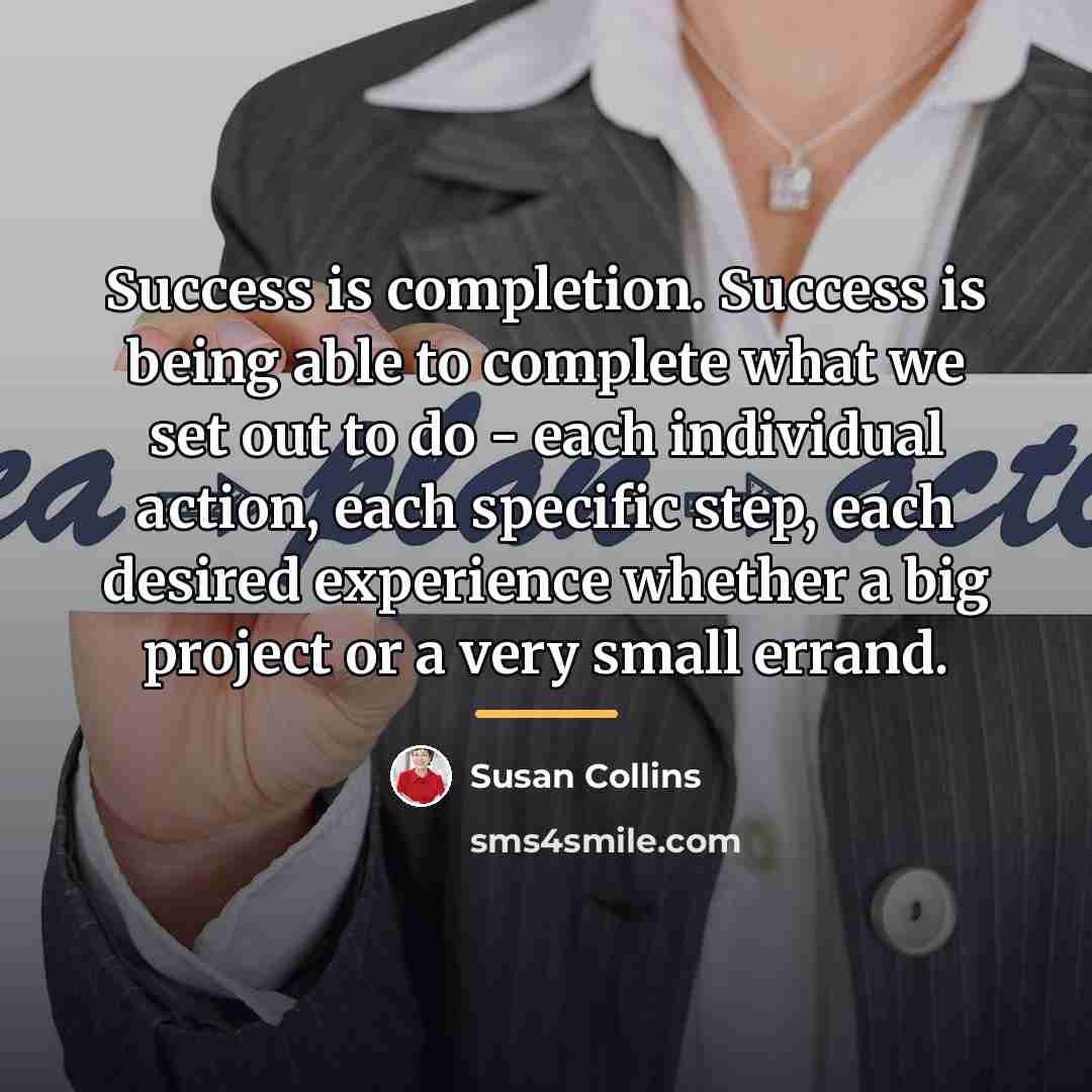 “Success is completion. Success is being able to complete what…” quote by Susan Collins