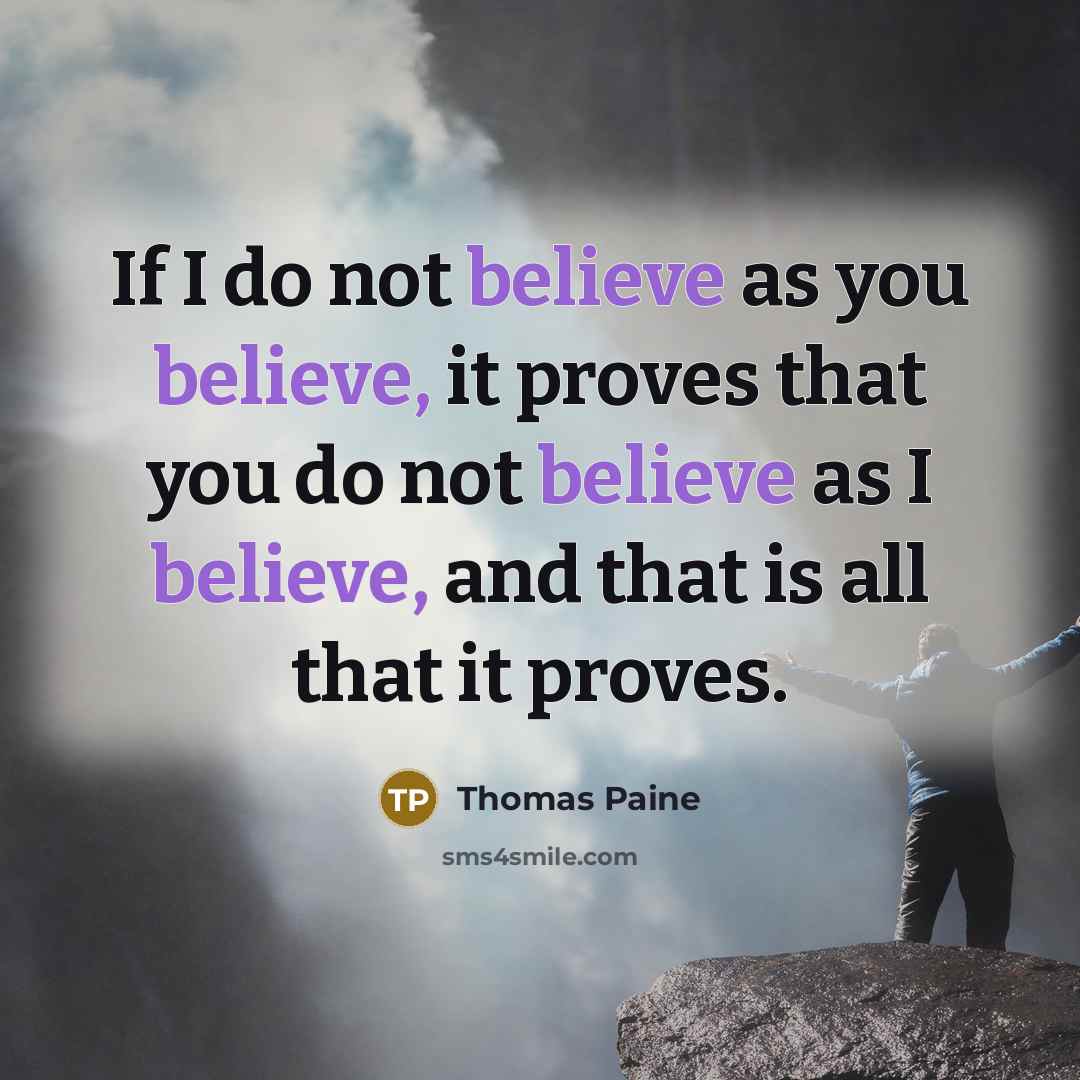 “If I do not believe as you believe, it proves…” quote by Thomas Paine