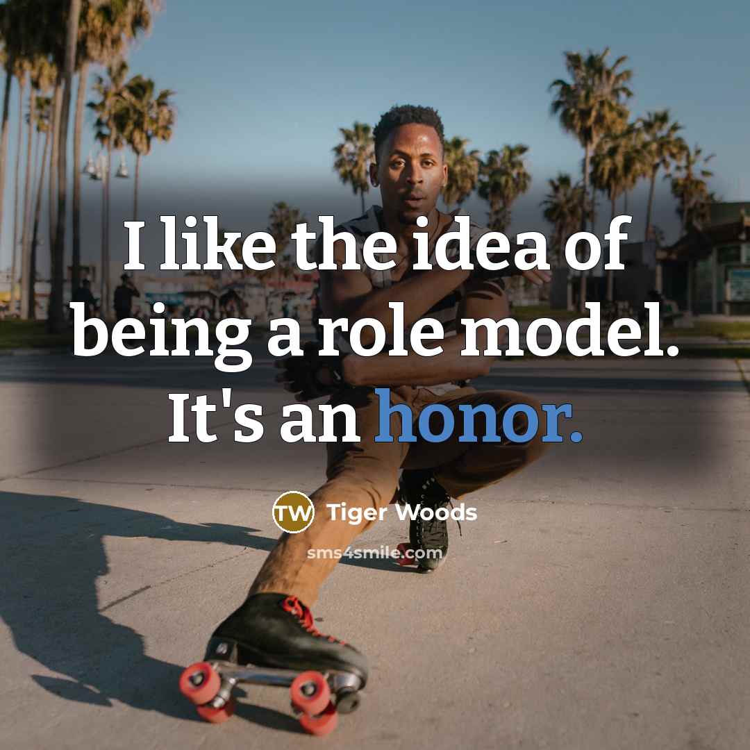 “I like the idea of being a role model. It's…” quote by Tiger Woods